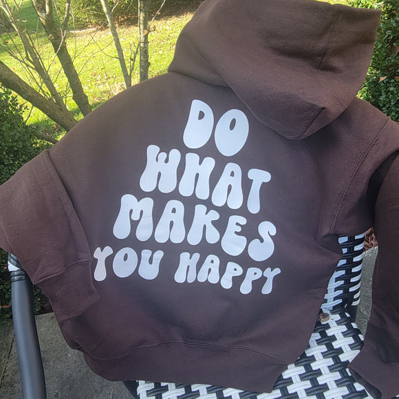 Do what Makes You Happy Hooded Sweatshirt